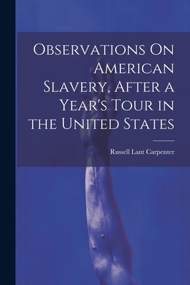 Observations On American Slavery, After a Year'... 1022054961 Book Cover