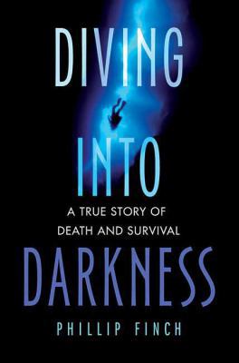 Diving Into Darkness: A True Story of Death and... 0312383940 Book Cover