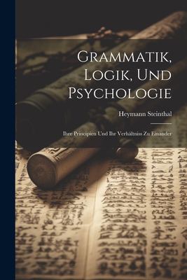 Grammatik, Logik, Und Psychologie: Ihre Princip... [German] 1021621374 Book Cover