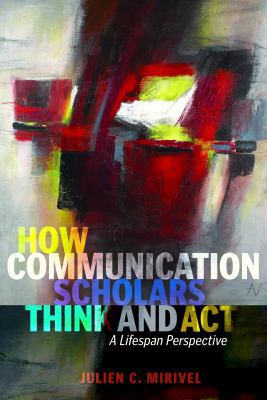 How Communication Scholars Think and ACT: A Lif... 1433130785 Book Cover
