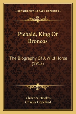 Piebald, King Of Broncos: The Biography Of A Wi... 1166994627 Book Cover