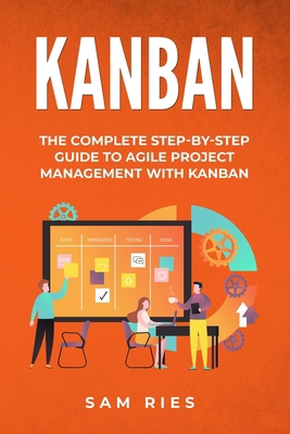 Kanban: The Complete Step-by-Step Guide to Agile Project Management with Kanban B0863TPYFQ Book Cover