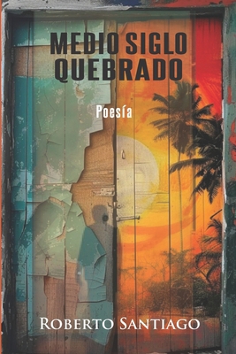 Medio siglo quebrado [Spanish] B0D1LGY65D Book Cover