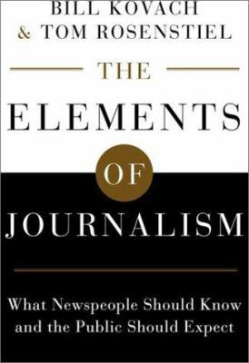 The Elements of Journalism: What Newspeople Sho... 0609607839 Book Cover