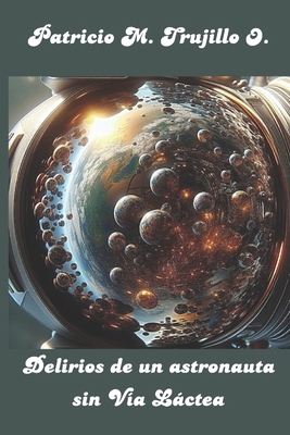 Delirios de un astronauta sin Vía Láctea [Spanish] B0DPB2LCPZ Book Cover