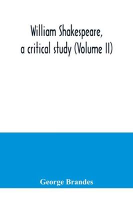 William Shakespeare, a critical study (Volume II) 9354040470 Book Cover