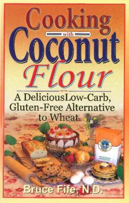 Cooking with Coconut Flour: A Delicious Low-Car... 0941599884 Book Cover