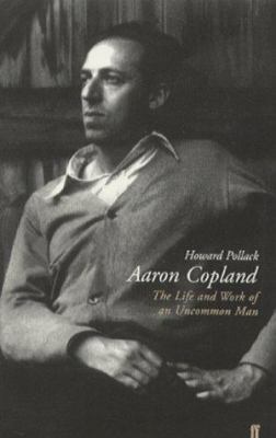 Aaron Copland: The Life and Work of an Uncommon... 0571200842 Book Cover