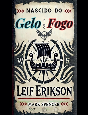 Nascido do Gelo e do Fogo: Leif Erikson B0DT7JVNS4 Book Cover