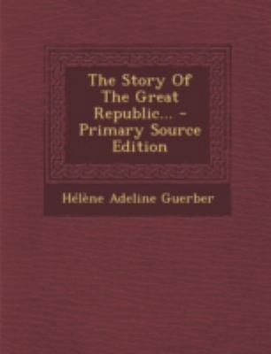 The Story of the Great Republic... 1294790714 Book Cover