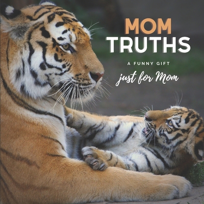 Mom Truths A Gift Just For Mom: Funny Quotes Ab... B08XZF6FJ1 Book Cover