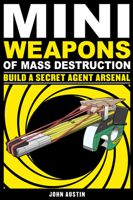 Mini Weapons of Mass Destruction: Build a Secre... 1569767165 Book Cover