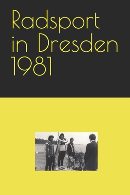 Radsport in Dresden 1981 [German] B0BW2CNKWL Book Cover