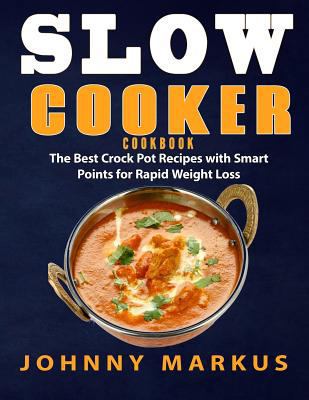 Slow Cooker Cookbook: The Best Crock Pot Recipes with Smart Points for Rapid Weight Loss 1546403663 Book Cover
