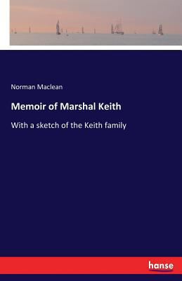 Memoir of Marshal Keith: With a sketch of the K... 3337382037 Book Cover