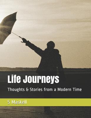 Life Journeys: Thoughts & Stories from a Modern... 1794602593 Book Cover