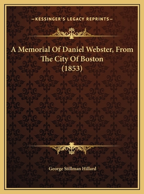 A Memorial Of Daniel Webster, From The City Of ... 1169756530 Book Cover