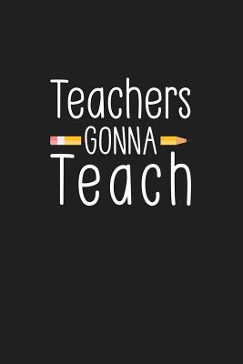 Teachers Gonna Teach: Teacher Gifts 1074032632 Book Cover