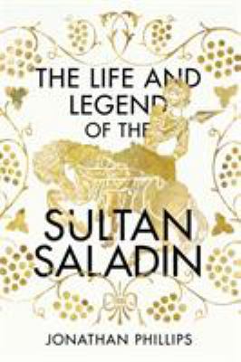 The Life and Legend of the Sultan Saladin 1847926010 Book Cover