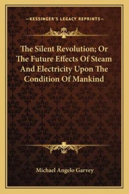 The Silent Revolution; Or The Future Effects Of... 1163233382 Book Cover