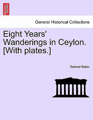 Eight Years' Wanderings in Ceylon. [With Plates.] 1241159459 Book Cover