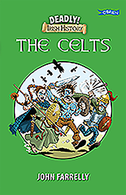 Deadly! Irish History - The Celts 1788491300 Book Cover