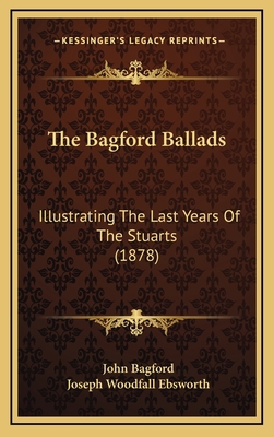 The Bagford Ballads: Illustrating The Last Year... 1166388417 Book Cover