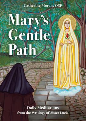 Mary's Gentle Path : Daily Meditations from the Writings of Sister Lucia