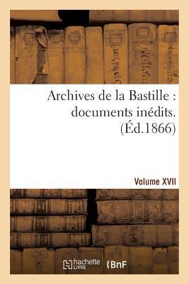 Archives de la Bastille: Documents Inédits. [Vo... [French] 2013406991 Book Cover