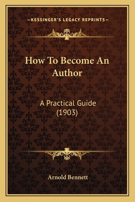 How To Become An Author: A Practical Guide (1903) 1165424347 Book Cover