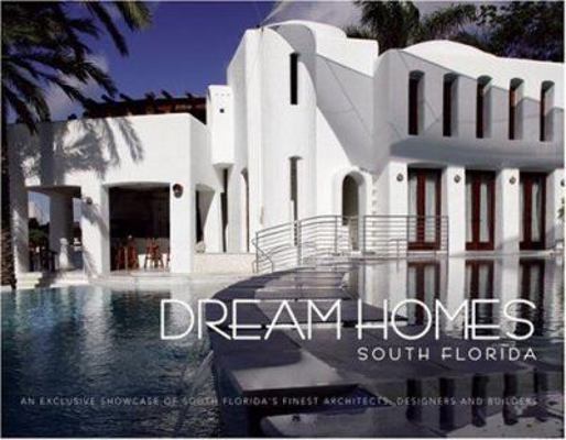 Dream Homes South Florida: An Exclusive Showcas... 1933415002 Book Cover