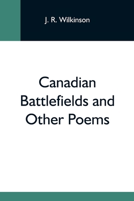 Canadian Battlefields And Other Poems 9354595111 Book Cover