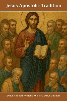 Jesus Apostolic Tradition B0GQDLLHG9 Book Cover