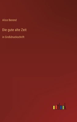 Die gute alte Zeit: in Großdruckschrift [German] 3368288113 Book Cover