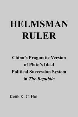 Helmsman Ruler: China's Pragmatic Version of Pl... 1466935308 Book Cover