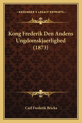 Kong Frederik Den Andens Ungdomskjaerlighed (1873) [Norwegian] 1167588134 Book Cover