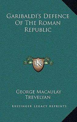 Garibaldi's Defence Of The Roman Republic 1163533130 Book Cover
