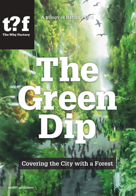 The Green Dip: Covering the City with a Forest 9462087946 Book Cover