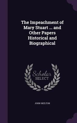 The Impeachment of Mary Stuart ... and Other Pa... 1358059233 Book Cover