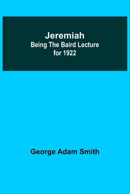 Jeremiah: Being The Baird Lecture for 1922 9356318042 Book Cover