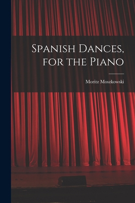 Spanish Dances, for the Piano 1018544569 Book Cover