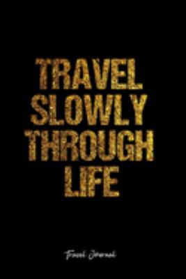 Travel Journal: Dot Grid Journal -Travel Slowly Through Life- Black Lined Diary, Planner, Gratitude, Writing, Travel, Goal, Bullet Notebook - 6x9 120 page