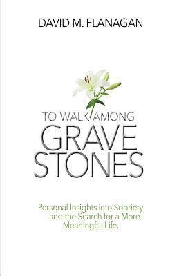 To Walk Among Gravestones: Personal Insights in... 0578489058 Book Cover