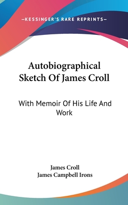 Autobiographical Sketch Of James Croll: With Me... 0548219826 Book Cover