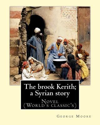 The brook Kerith; a Syrian story. By: George Mo... 1540793885 Book Cover