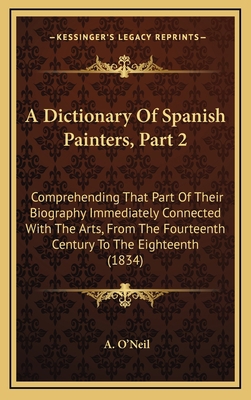 A Dictionary of Spanish Painters, Part 2: Compr... 1164762486 Book Cover
