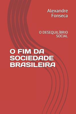 O Fim Da Sociedade Brasileira: O Desequilíbrio ... [Portuguese] 1720103283 Book Cover