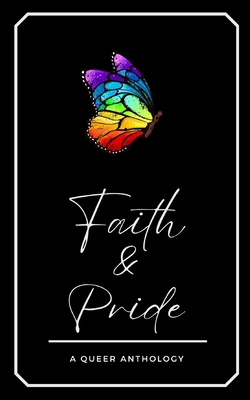 Faith & Pride: A Queer Anthology B0D38FFBV8 Book Cover