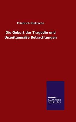 Die Geburt der Tragödie und Unzeitgemäße Betrac... [German] 3846079251 Book Cover