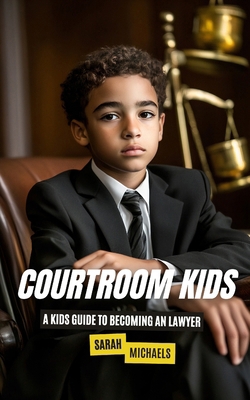 Courtroom Kids: A Kids Guide to Becoming a Lawyer B0DPZQZQBW Book Cover